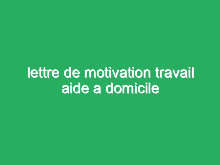 lettre de motivation travail aide a domicile
